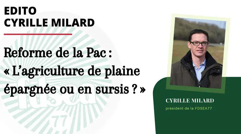 Lire la suite à propos de l’article EDITO Cyrille Milard : Réforme de la Pac : « L’agriculture de plaine épargnée ou en sursis ? »